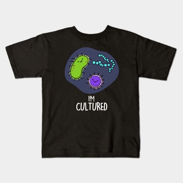 I'm Cultured Cute Science Bacteria Pun Kids T-Shirt by punnybone